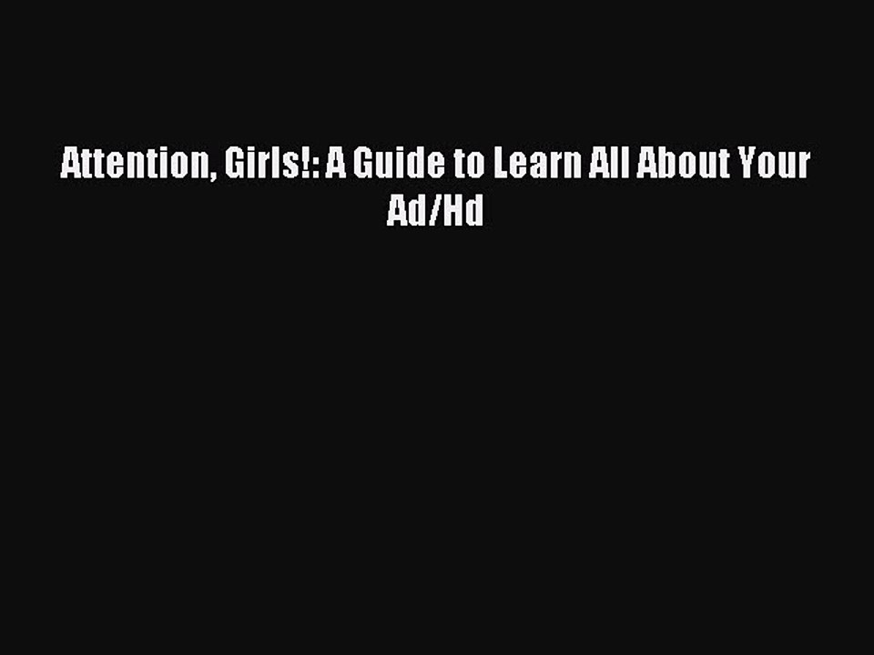 Read Attention Girls!: A Guide to Learn All About Your Ad/Hd Ebook Online
