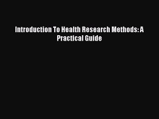 Download Introduction To Health Research Methods: A Practical Guide Ebook Free