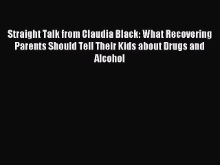 Read Straight Talk from Claudia Black: What Recovering Parents Should Tell Their Kids about