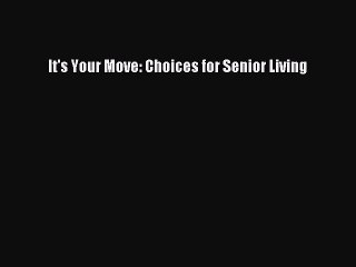Read It's Your Move: Choices for Senior Living Ebook Free