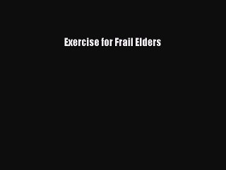 Read Exercise for Frail Elders Ebook Free