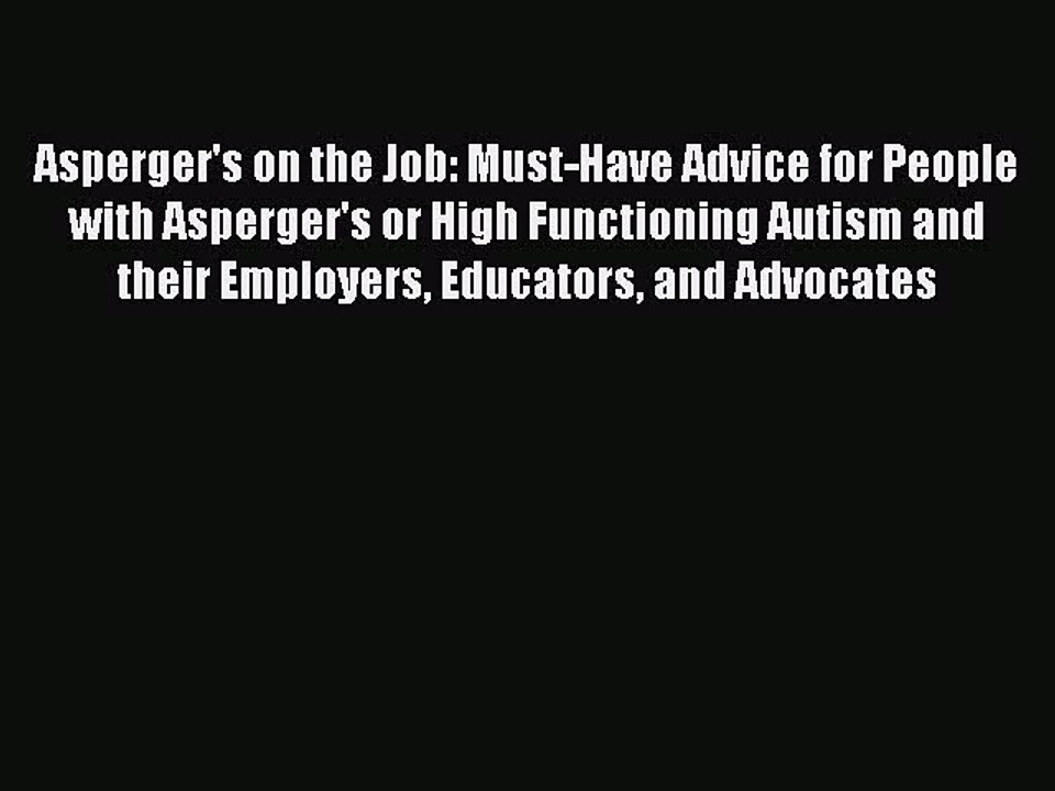 Read Asperger's on the Job: Must-Have Advice for People with Asperger's or High Functioning