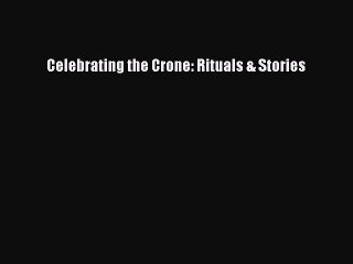 Read Celebrating the Crone: Rituals & Stories Ebook Free