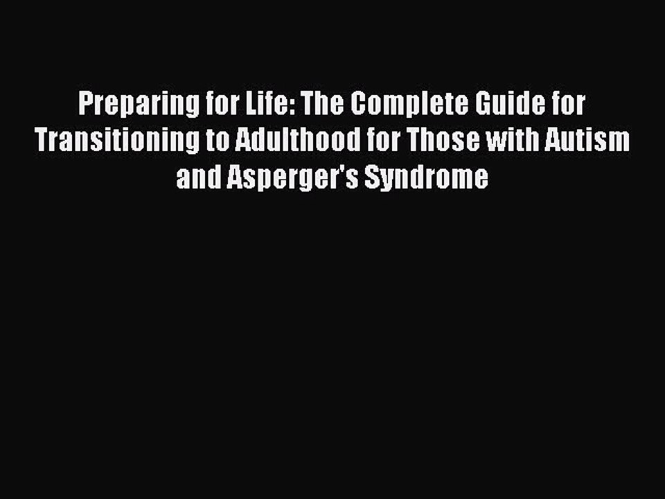 Read Preparing for Life: The Complete Guide for Transitioning to Adulthood for Those with Autism
