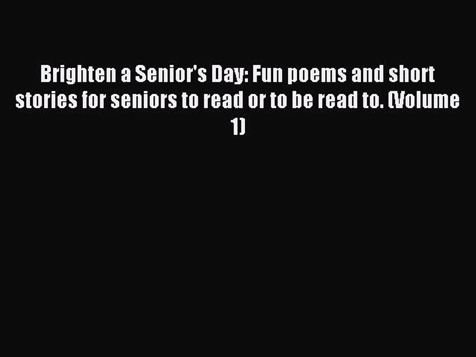 Read Brighten a Senior's Day: Fun poems and short stories for seniors to read or to be read