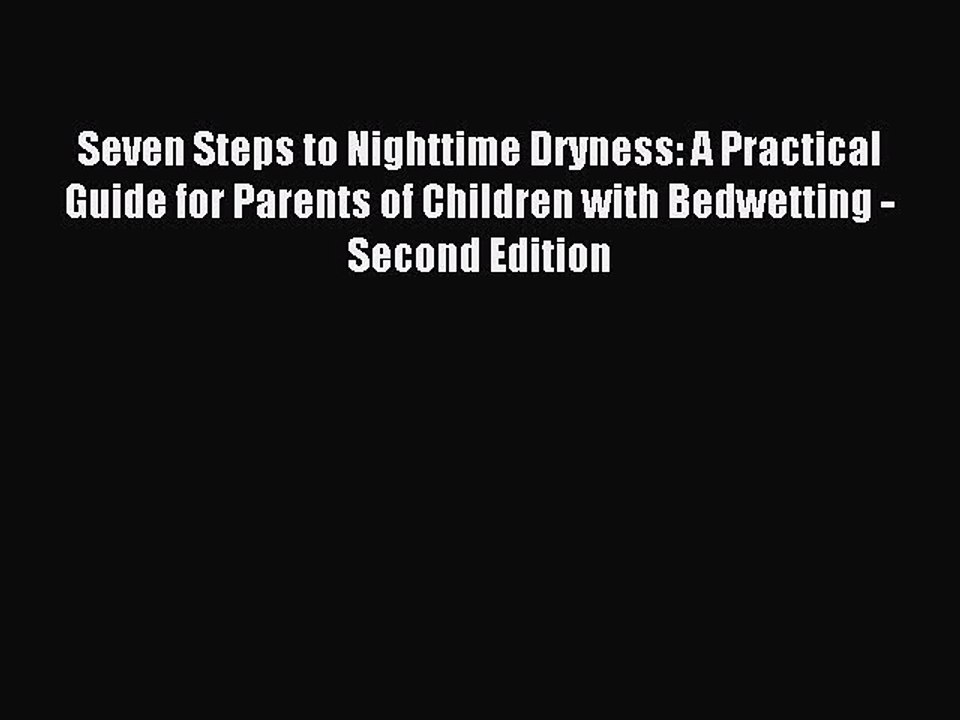 Download Seven Steps to Nighttime Dryness: A Practical Guide for Parents of Children with Bedwetting