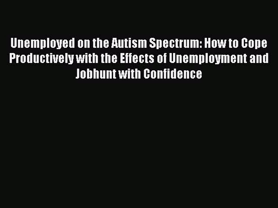 Download Unemployed on the Autism Spectrum: How to Cope Productively with the Effects of Unemployment