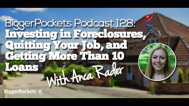 Foreclosures, Quitting Your Job, and Getting More Than 10 Loans with Anca BP Podcast 128 38