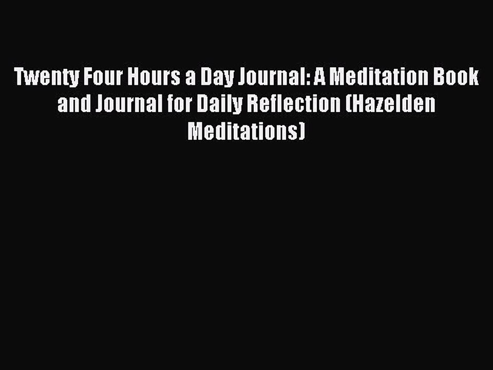 Read Twenty Four Hours a Day Journal: A Meditation Book and Journal for Daily Reflection (Hazelden