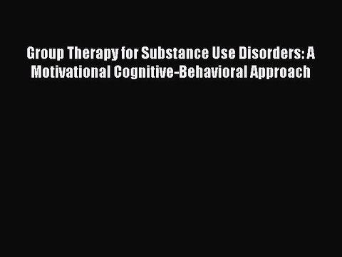Read Group Therapy for Substance Use Disorders: A Motivational Cognitive-Behavioral Approach