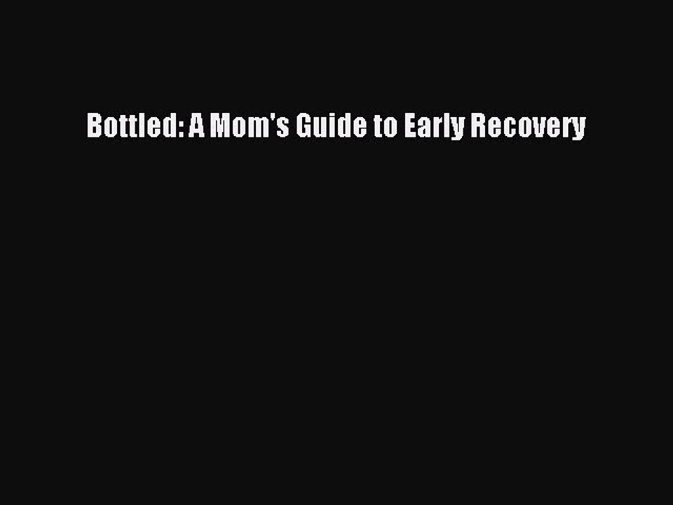 Read Bottled: A Mom's Guide to Early Recovery Ebook Free