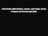 Read ‪Cool Crafts with Flowers Leaves and Twigs: Green Projects for Resourceful Kids PDF Free