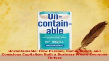 PDF  Uncontainable How Passion Commitment and Conscious Capitalism Built a Business Where Read Online