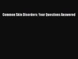 Read Common Skin Disorders: Your Questions Answered Ebook Free