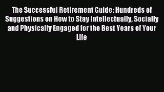 Read The Successful Retirement Guide: Hundreds of Suggestions on How to Stay Intellectually