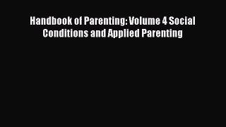 Read Handbook of Parenting: Volume 4 Social Conditions and Applied Parenting Ebook Free