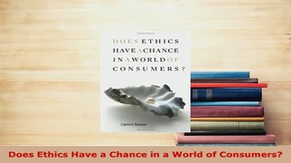 Download  Does Ethics Have a Chance in a World of Consumers PDF Book Free