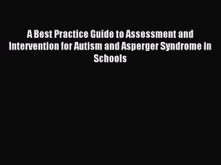 Read A Best Practice Guide to Assessment and Intervention for Autism and Asperger Syndrome