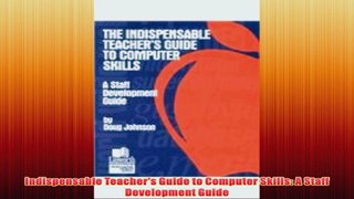 Free   Indispensable Teachers Guide to Computer Skills A Staff Development Guide Read Download