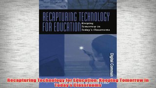 Free   Recapturing Technology for Education Keeping Tomorrow in Todays Classrooms Read Download