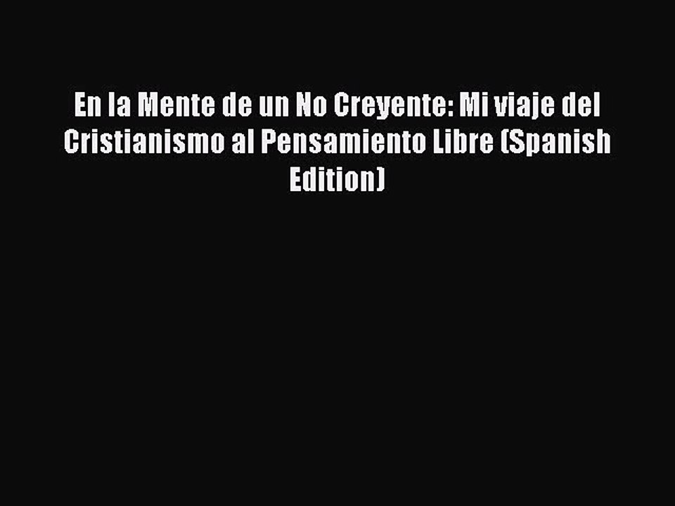 PDF En la Mente de un No Creyente: Mi viaje del Cristianismo al Pensamiento Libre (Spanish