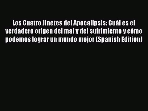 Download Los Cuatro Jinetes del Apocalipsis: Cuál es el verdadero origen del mal y del sufrimiento