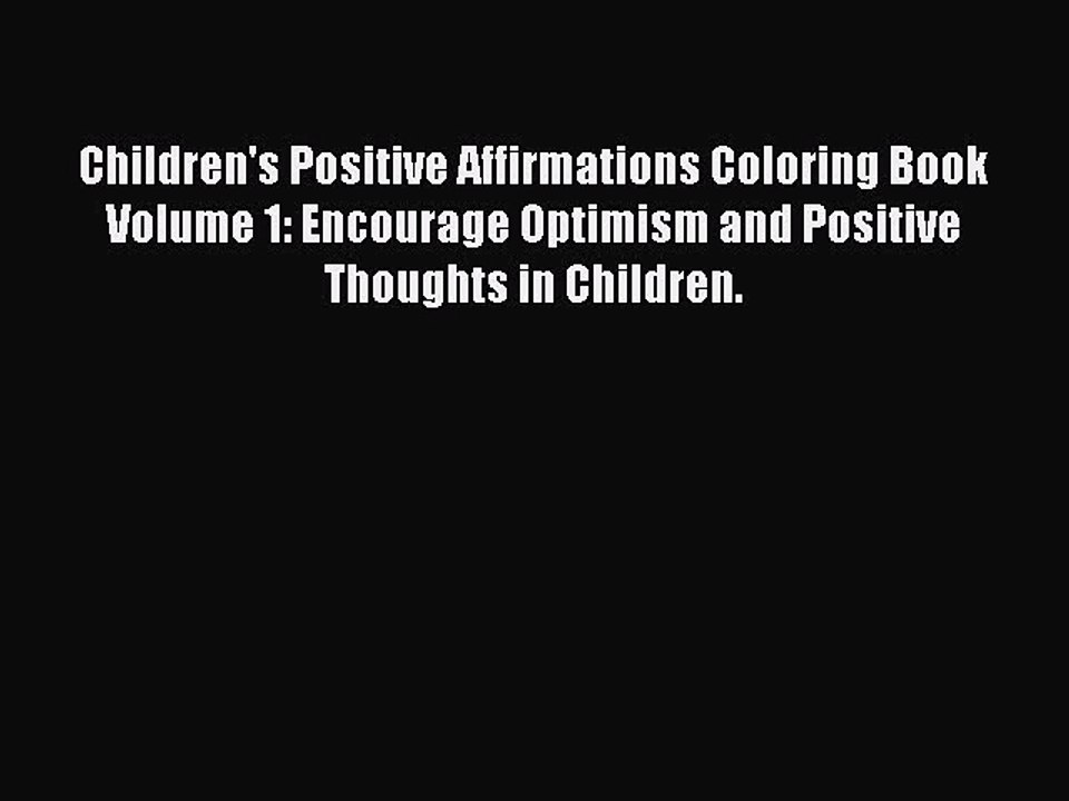 [PDF] Children's Positive Affirmations Coloring Book Volume 1: Encourage Optimism and Positive