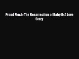 Read Proud Flesh: The Resurrection of Baby B: A Love Story Ebook Free