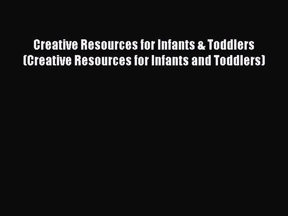 Read Creative Resources for Infants & Toddlers (Creative Resources for Infants and Toddlers)