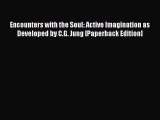 Read Encounters with the Soul: Active Imagination as Developed by C.G. Jung [Paperback Edition]