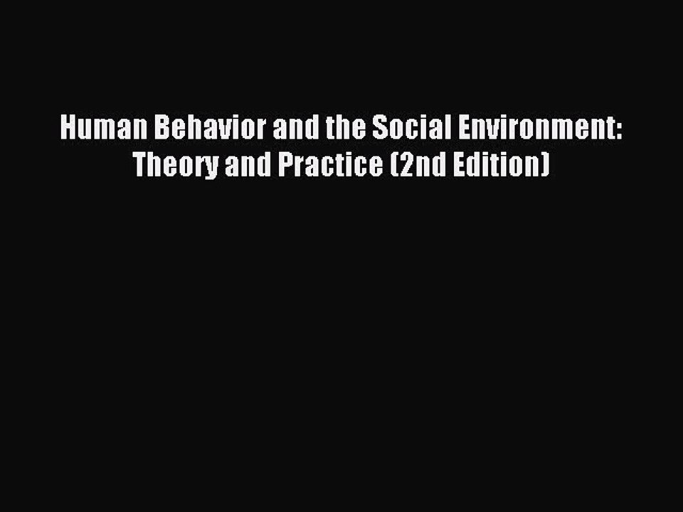Download Human Behavior and the Social Environment: Theory and Practice (2nd Edition) PDF Online