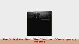 Download  The Ethical Architect The Dilemma of Contemporary Practice PDF Book Free