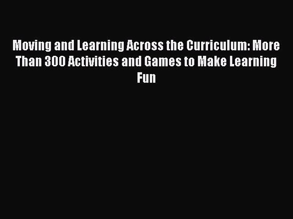 Read Moving and Learning Across the Curriculum: More Than 300 Activities and Games to Make