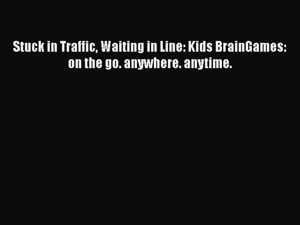[PDF] Stuck in Traffic Waiting in Line: Kids BrainGames: on the go. anywhere. anytime. [Download]