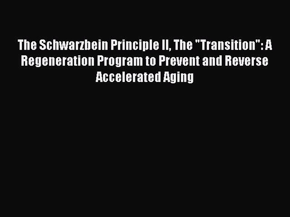 Read The Schwarzbein Principle II The Transition: A Regeneration Program to Prevent and Reverse