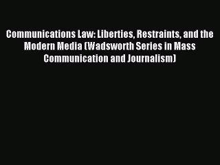 Read Communications Law: Liberties Restraints and the Modern Media (Wadsworth Series in Mass