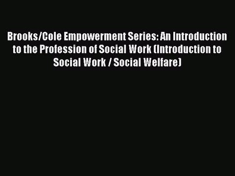 Read Brooks/Cole Empowerment Series: An Introduction to the Profession of Social Work (Introduction