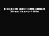 Read Beginnings and Beyond: Foundations in Early Childhood Education 8th Edition Ebook Free