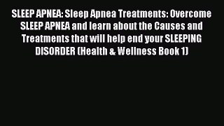 Read SLEEP APNEA: Sleep Apnea Treatments: Overcome SLEEP APNEA and learn about the Causes and