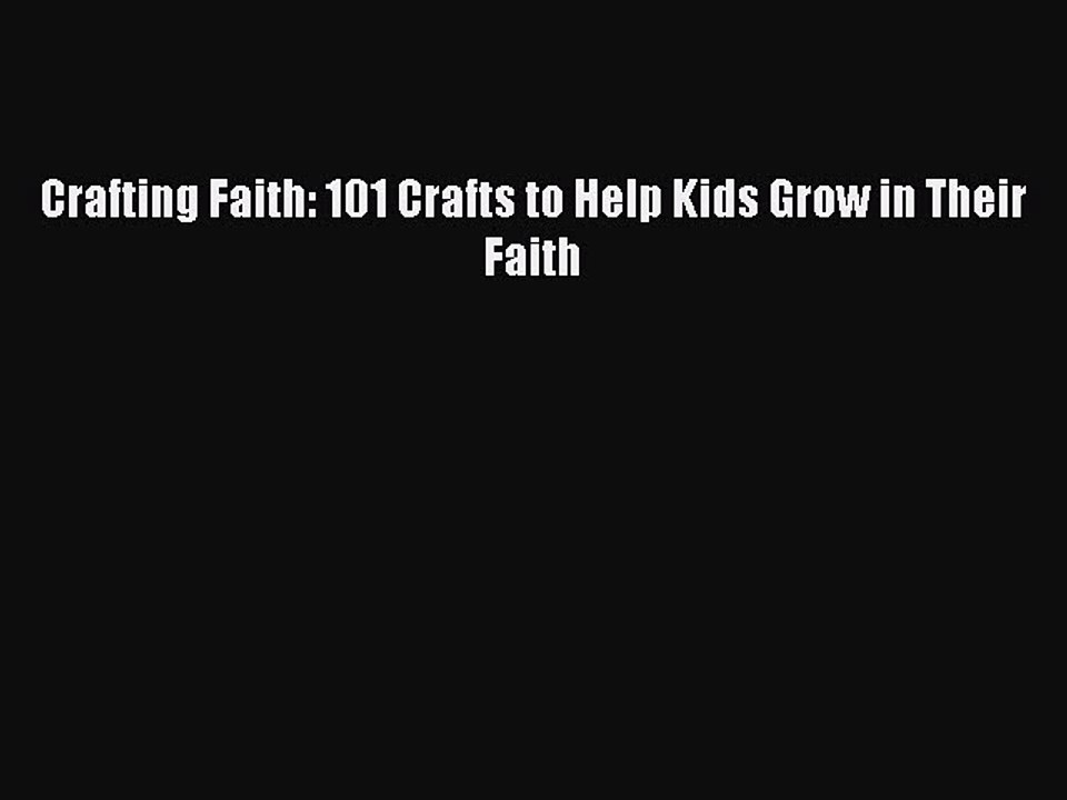 [PDF] Crafting Faith: 101 Crafts to Help Kids Grow in Their Faith [Download] Full Ebook