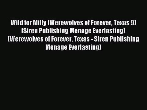 Read Wild for Milly [Werewolves of Forever Texas 9] (Siren Publishing Menage Everlasting) (Werewolves