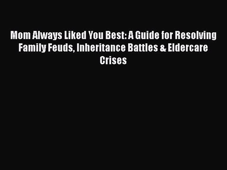 Read Mom Always Liked You Best: A Guide for Resolving Family Feuds Inheritance Battles & Eldercare