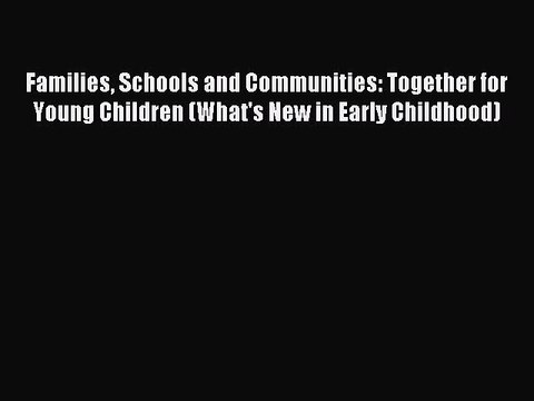 Read Families Schools and Communities: Together for Young Children (What's New in Early Childhood)