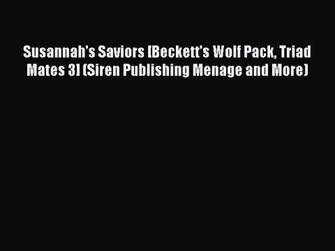 Read Susannah's Saviors [Beckett's Wolf Pack Triad Mates 3] (Siren Publishing Menage and More)