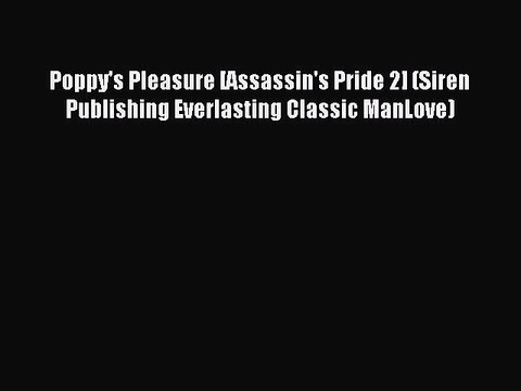 Read Poppy's Pleasure [Assassin's Pride 2] (Siren Publishing Everlasting Classic ManLove) Ebook