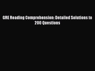 PDF GRE Reading Comprehension: Detailed Solutions to 200 Questions  EBook