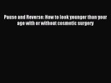 Read Pause and Reverse: How to look younger than your age with or without cosmetic surgery