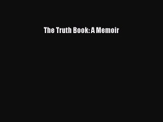 Read The Truth Book: A Memoir Ebook Free