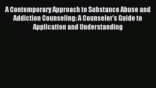 Read A Contemporary Approach to Substance Abuse and Addiction Counseling: A Counselor's Guide