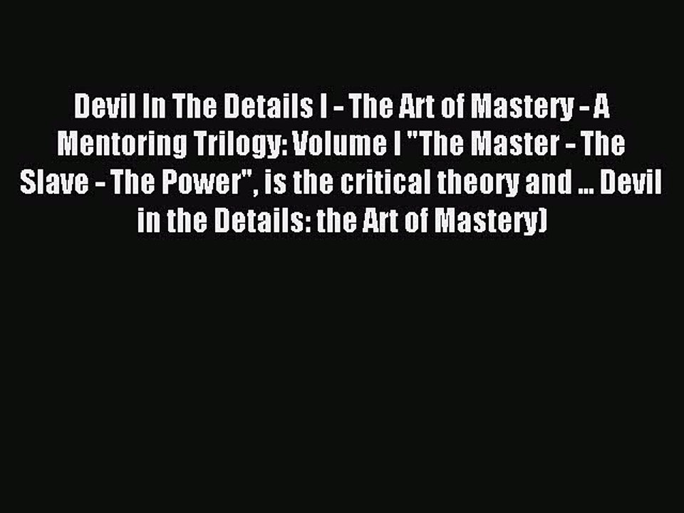 Download Devil In The Details I - The Art of Mastery - A Mentoring Trilogy: Volume I The Master